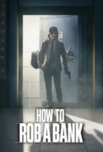 ดูหนัง คู่มือปล้นแบงก์ How to Rob a Bank (2024)
